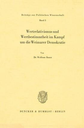 Bauer |  Wertrelativismus und Wertbestimmtheit im Kampf um die Weimarer Demokratie. | eBook | Sack Fachmedien