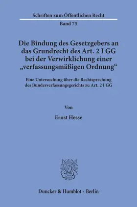 Hesse |  Die Bindung des Gesetzgebers an das Grundrecht des Art. 2 I GG bei der Verwirklichung einer "verfassungsmäßigen Ordnung". | eBook | Sack Fachmedien