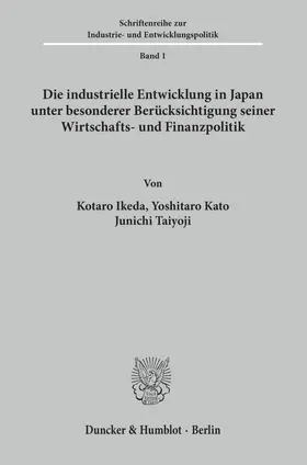 Ikeda / Taiyoji / Kato |  Die industrielle Entwicklung in Japan unter besonderer Berücksichtigung seiner Wirtschafts- und Finanzpolitik. | eBook | Sack Fachmedien