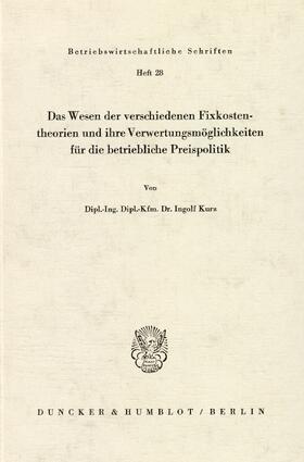 Kurz |  Das Wesen der verschiedenen Fixkostentheorien und ihre Verwertungsmöglichkeiten für die betriebliche Preispolitik | eBook | Sack Fachmedien