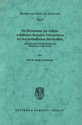 Rehbinder |  Die Rechtsnatur der Arbeitsverhältnisse deutscher Arbeitnehmer bei den ausländischen Streitkräften unter besonderer Berücksichtigung der Verhältnisse in West-Berlin. | eBook | Sack Fachmedien