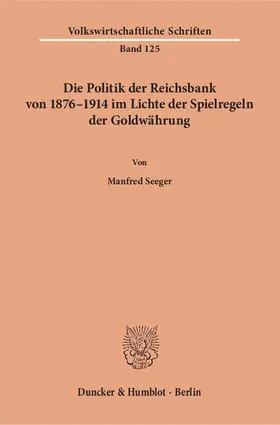 Seeger |  Die Politik der Reichsbank von 1876–1914 im Lichte der Spielregeln der Goldwährung. | eBook | Sack Fachmedien