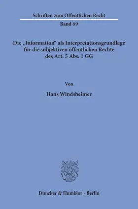 Windsheimer |  Die "Information" als Interpretationsgrundlage für die subjektiven öffentlichen Rechte des Art. 5 Abs. 1 GG. | eBook | Sack Fachmedien