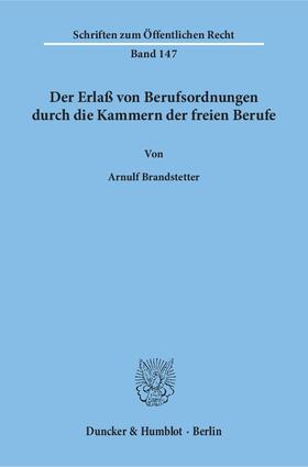 Brandstetter |  Der Erlaß von Berufsordnungen durch die Kammern der freien Berufe | eBook | Sack Fachmedien