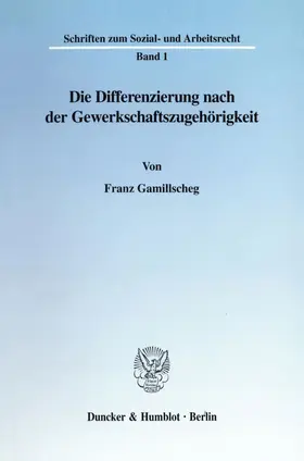 Gamillscheg |  Die Differenzierung nach der Gewerkschaftszugehörigkeit. | eBook | Sack Fachmedien