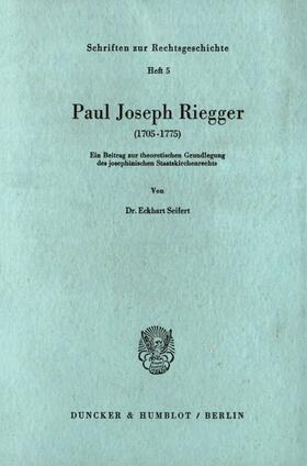 Seifert |  Paul Joseph Riegger (1705 - 1775). | eBook | Sack Fachmedien