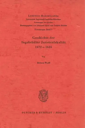 Wolff |  Geschichte der Ingolstädter Juristenfakultät 1472–1625. | eBook | Sack Fachmedien