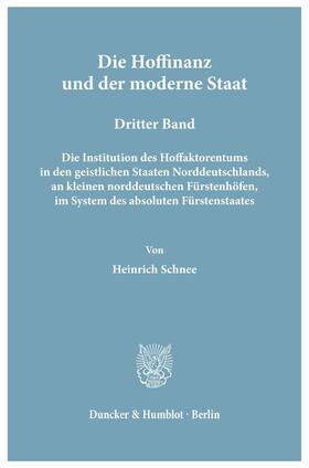 Schnee |  Die Hoffinanz und der moderne Staat. Geschichte und System der Hoffaktoren an deutschen Fürstenhöfen im Zeitalter des Absolutismus. | eBook | Sack Fachmedien