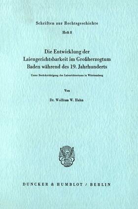 Hahn |  Die Entwicklung der Laiengerichtsbarkeit im Großherzogtum Baden während des 19. Jahrhunderts. | eBook | Sack Fachmedien