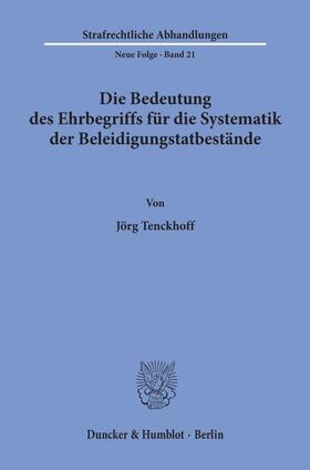 Tenckhoff |  Die Bedeutung des Ehrbegriffs für die Systematik der Beleidigungstatbestände. | eBook | Sack Fachmedien