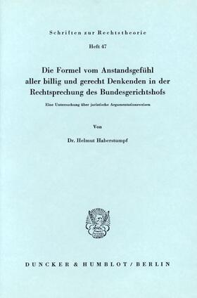 Haberstumpf |  Die Formel vom Anstandsgefühl aller billig und gerecht Denkenden in der Rechtssprechung des Bundesgerichtshofs. | eBook | Sack Fachmedien