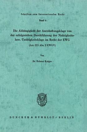 Krüger |  Die Abhängigkeit der Amtshaftungsklage von der erfolgreichen Durchführung der Nichtigkeits- bzw. Untätigkeitsklage im Recht der EWG (Art. 215 Abs. 2 EWGV). | eBook | Sack Fachmedien