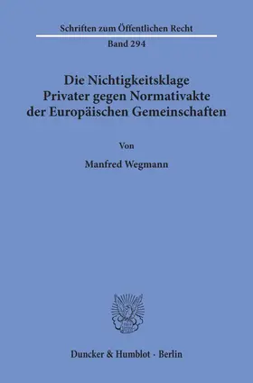 Wegmann |  Die Nichtigkeitsklage Privater gegen Normativakte der Europäischen Gemeinschaften. | eBook | Sack Fachmedien