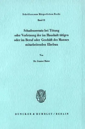 Maier |  Schadensersatz bei Tötung oder Verletzung der im Haushalt tätigen oder im Beruf oder Geschäft des Ehemannes mitarbeitenden Ehefrau. | eBook | Sack Fachmedien