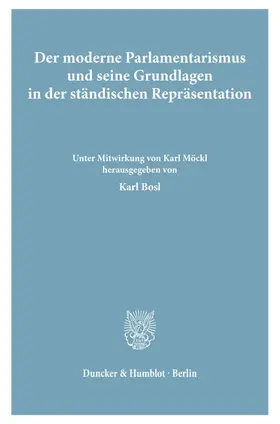 Bosl |  Der moderne Parlamentarismus und seine Grundlagen in der ständischen Repräsentation. | eBook | Sack Fachmedien