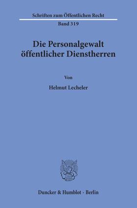 Lecheler |  Die Personalgewalt öffentlicher Dienstherren. | eBook | Sack Fachmedien