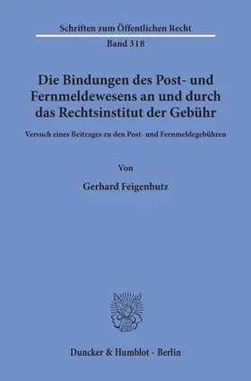 Feigenbutz |  Die Bindungen des Post- und Fernmeldewesens an und durch das Rechtsinstitut der Gebühr. | eBook | Sack Fachmedien