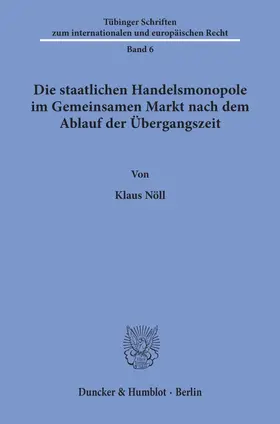 Nöll |  Die staatlichen Handelsmonopole im Gemeinsamen Markt nach dem Ablauf der Übergangszeit. | eBook | Sack Fachmedien