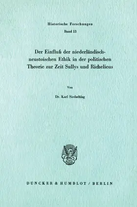 Siedschlag |  Der Einfluß der niederländisch-neustoischen Ethik in der politischen Theorie zur Zeit Sullys und Richelieus. | eBook | Sack Fachmedien