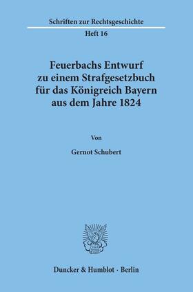 Schubert |  Feuerbachs Entwurf zu einem Strafgesetzbuch für das Königreich Bayern aus dem Jahre 1824. | eBook | Sack Fachmedien