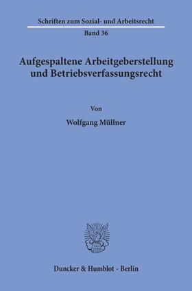 Müllner |  Aufgespaltene Arbeitgeberstellung und Betriebsverfassungsrecht. | eBook | Sack Fachmedien