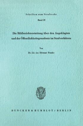 Franke |  Die Bildberichterstattung über den Angeklagten und der Öffentlichkeitsgrundsatz im Strafverfahren. | eBook | Sack Fachmedien