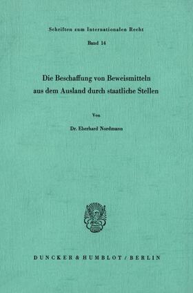 Nordmann |  Die Beschaffung von Beweismitteln aus dem Ausland durch staatliche Stellen. | eBook | Sack Fachmedien