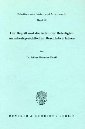 Dunkl |  Der Begriff und die Arten der Beteiligten im arbeitsgerichtlichen Beschlußverfahren. | eBook | Sack Fachmedien