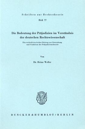 Weller |  Die Bedeutung der Präjudizien im Verständnis der deutschen Rechtswissenschaft. | eBook | Sack Fachmedien