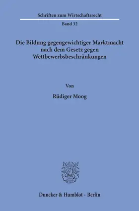 Moog |  Die Bildung gegengewichtiger Marktmacht nach dem Gesetz gegen Wettbewerbsbeschränkungen. | eBook | Sack Fachmedien