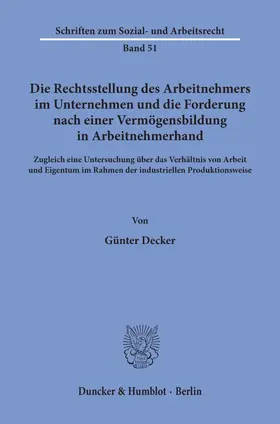 Decker |  Die Rechtsstellung des Arbeitnehmers im Unternehmen und die Forderung nach einer Vermögensbildung in Arbeitnehmerhand. | eBook | Sack Fachmedien