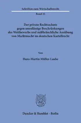 Müller-Laube |  Der private Rechtsschutz gegen unzulässige Beschränkungen des Wettbewerbs und mißbräuchliche Ausübung von Marktmacht im deutschen Kartellrecht. | eBook | Sack Fachmedien