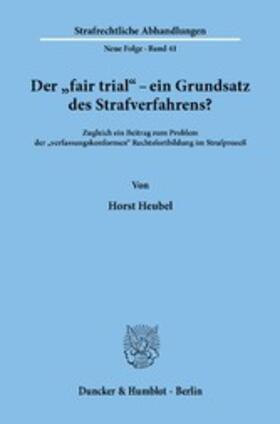 Heubel |  Der »fair trial« - ein Grundsatz des Strafverfahrens? | eBook | Sack Fachmedien