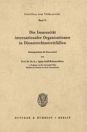 Seidl-Hohenveldern |  Die Immunität internationaler Organisationen in Dienstrechtsstreitfällen. | eBook | Sack Fachmedien