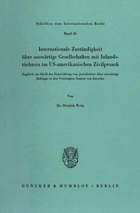 Welp |  Internationale Zuständigkeit über auswärtige Gesellschaften mit Inlandstöchtern im US-amerikanischen Zivilprozeß. | eBook | Sack Fachmedien