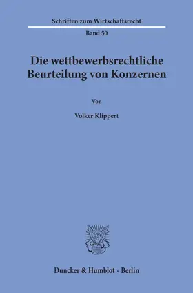 Klippert |  Die wettbewerbsrechtliche Beurteilung von Konzernen. | eBook | Sack Fachmedien