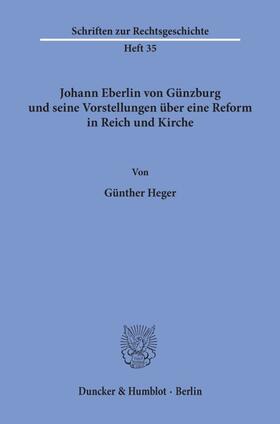 Heger |  Johann Eberlin von Günzburg und seine Vorstellungen über eine Reform in Reich und Kirche. | eBook | Sack Fachmedien