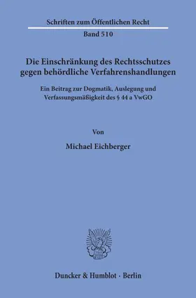 Eichberger |  Die Einschränkung des Rechtsschutzes gegen behördliche Verfahrenshandlungen. | eBook | Sack Fachmedien