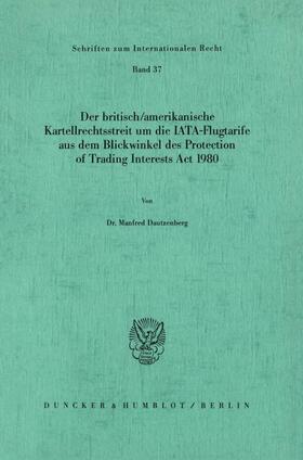 Dautzenberg |  Der britisch/amerikanische Kartellrechtsstreit um die IATA-Flugtarife aus dem Blickwinkel des Protection of Trading Interests Act 1980. | eBook | Sack Fachmedien