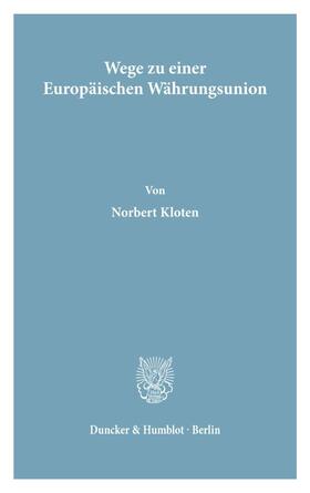 Kloten |  Wege zu einer Europäischen Währungsunion. | eBook | Sack Fachmedien