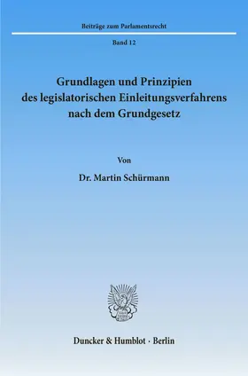 Schürmann |  Grundlagen und Prinzipien des legislatorischen Einleitungsverfahrens nach dem Grundgesetz. | eBook | Sack Fachmedien