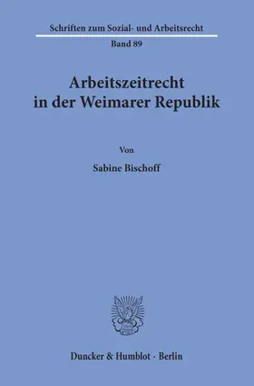 Bischoff |  Arbeitszeitrecht in der Weimarer Republik. | eBook | Sack Fachmedien