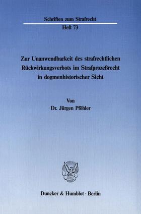Pföhler |  Zur Unanwendbarkeit des strafrechtlichen Rückwirkungsverbots im Strafprozeßrecht in dogmenhistorischer Sicht. | eBook | Sack Fachmedien