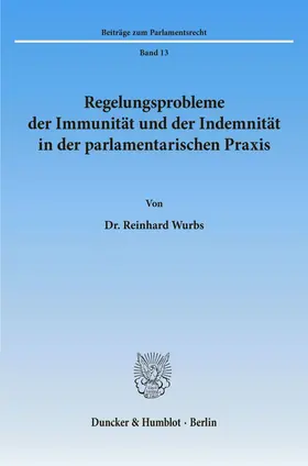 Wurbs |  Regelungsprobleme der Immunität und der Indemnität in der parlamentarischen Praxis. | eBook | Sack Fachmedien