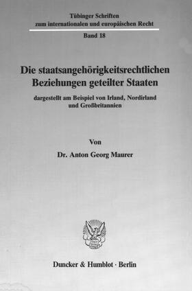 Maurer |  Die staatsangehörigkeitsrechtlichen Beziehungen geteilter Staaten, dargestellt am Beispiel von Irland, Nordirland und Großbritannien. | eBook | Sack Fachmedien