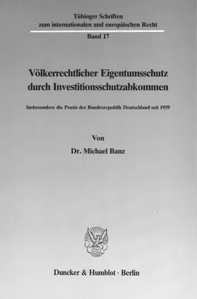 Banz |  Völkerrechtlicher Eigentumsschutz durch Investitionsschutzabkommen. | eBook | Sack Fachmedien