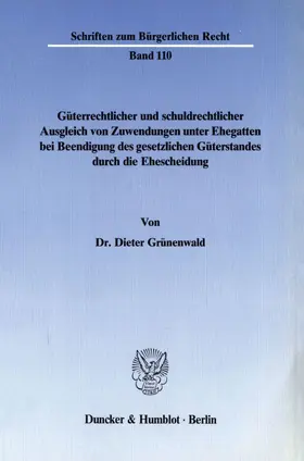 Grünenwald |  Güterrechtlicher und schuldrechtlicher Ausgleich von Zuwendungen unter Ehegatten bei Beendigung des gesetzlichen Güterstandes durch die Ehescheidung. | eBook | Sack Fachmedien