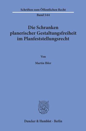 Ibler |  Die Schranken planerischer Gestaltungsfreiheit im Planfeststellungsrecht. | eBook | Sack Fachmedien