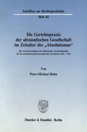 Hahn |  Die Gerichtspraxis der altständischen Gesellschaft im Zeitalter des »Absolutismus«. | eBook | Sack Fachmedien