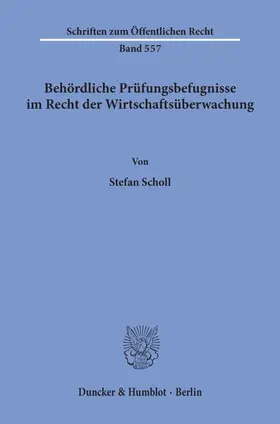 Scholl |  Behördliche Prüfungsbefugnisse im Recht der Wirtschaftsüberwachung. | eBook | Sack Fachmedien